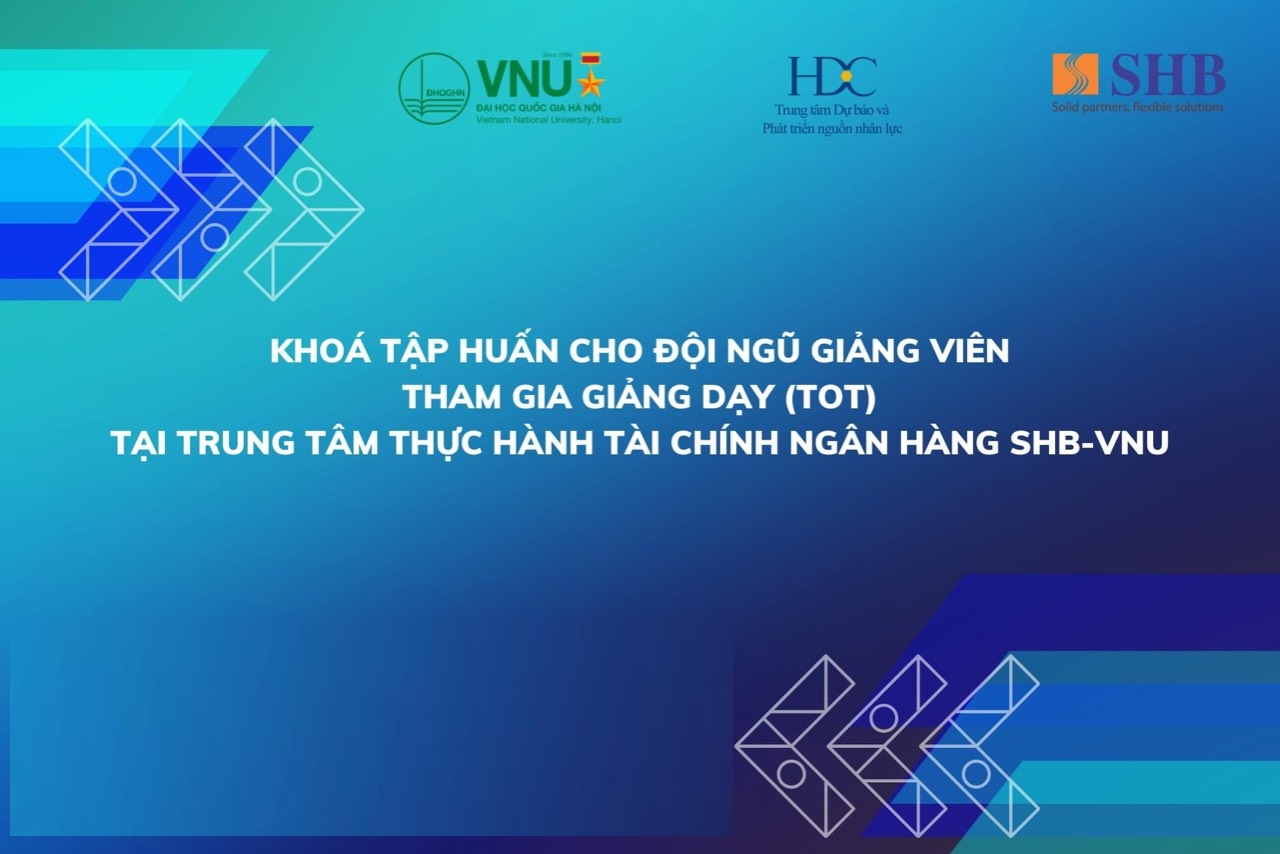 Khai giảng Khoá tập huấn cho đội ngũ giảng viên tham gia giảng dạy (ToT) tại Trung tâm Thực hành Tài chính Ngân hàng SHB-VNU năm 2026